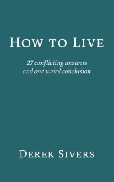 Notable quotes from "How to Live" by Derek Sivers