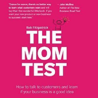 The Mom Test by Rob Fitzpatrick